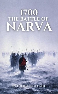 1700: The Battle of Narva: Epic Battles of History