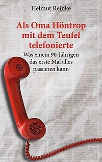 Als Oma Höntrop mit dem Teufel telefonierte: Was einem 90-Jährigen das erste Mal alles passieren kann