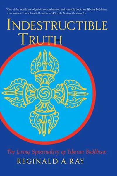 Indestructible Truth: The Living Spirituality of Tibetan Buddhism