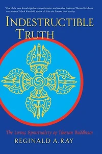 Indestructible Truth: The Living Spirituality of Tibetan Buddhism