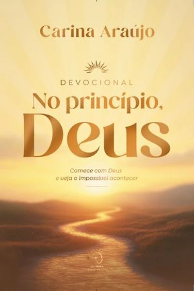 No princípio, Deus: comece com Deus e veja o impossível acontecer