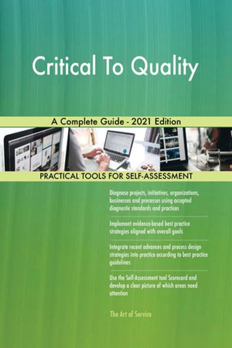Critical To Quality A Complete Guide - 2021 Edition