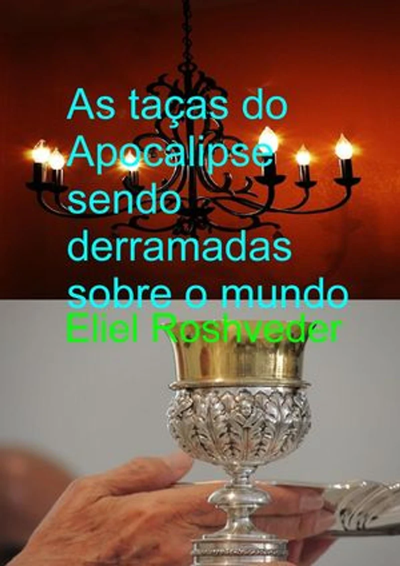 As Taças do Apocalipse Sendo Derramadas Sobre a Terra: Instrução para o Apocalipse, #21