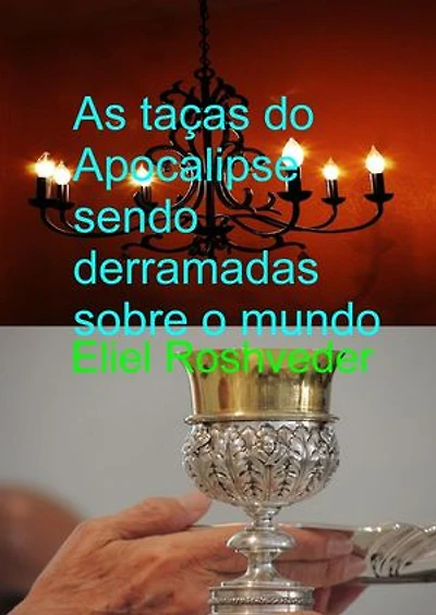 As Taças do Apocalipse Sendo Derramadas Sobre a Terra: Instrução para o Apocalipse, #21