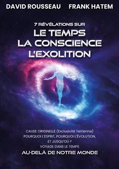 7 Révélations sur le Temps, la Conscience, l'Exolition