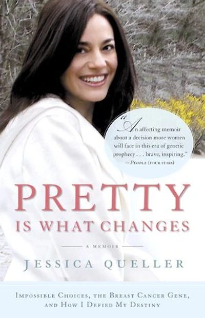 Pretty Is What Changes: Impossible Choices, The Breast Cancer Gene, And How I Defied My Destiny