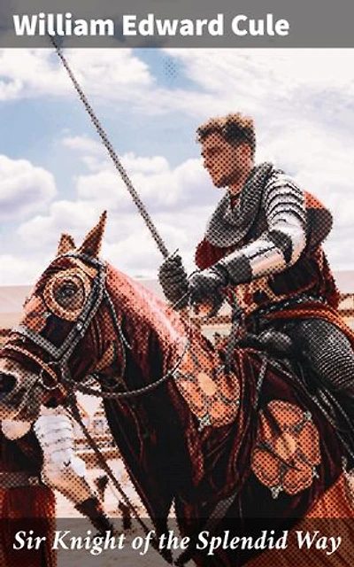 Sir Knight of the Splendid Way: A Journey Through Chivalry and Christian Virtues
