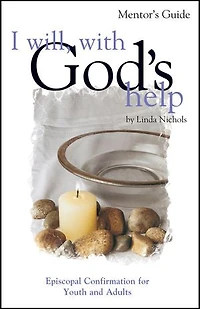 I Will, with God's Help Mentor Guide: Episcopal Confirmation for Youth and Adults