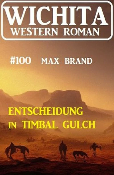 Entscheidung in Timbal Gulch: Wichita Western Roman 100