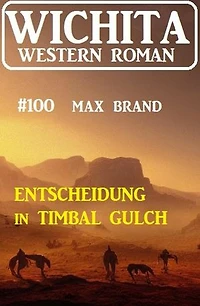 Entscheidung in Timbal Gulch: Wichita Western Roman 100