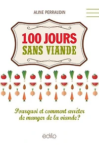 100 jours sans viande: pourquoi et comment arrêter de manger la viande?