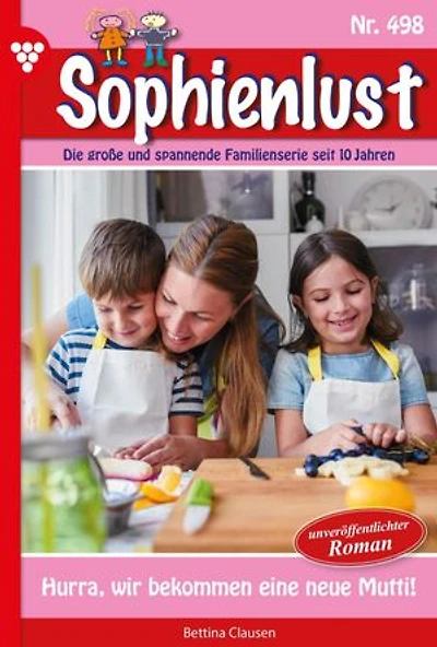 Hurra, wir bekommen eine neue Mutti!: Sophienlust 498 – Familienroman