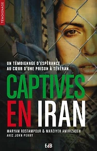 Captives en Iran: Un témoignage d'espérance au coeur d'une prison à Téhéran
