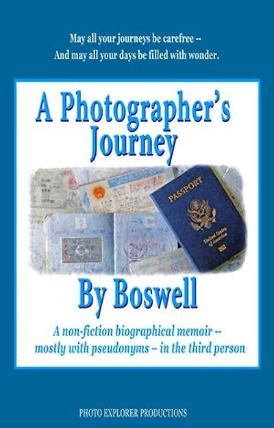 A Photographer's Journey By Boswell: A non-fiction biographical memoir -- mostly with pseudonyms -- in the third person