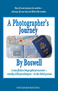 A Photographer's Journey By Boswell: A non-fiction biographical memoir -- mostly with pseudonyms -- in the third person