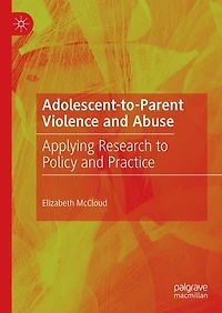 Adolescent-to-Parent Violence and Abuse: Applying Research to Policy Practice