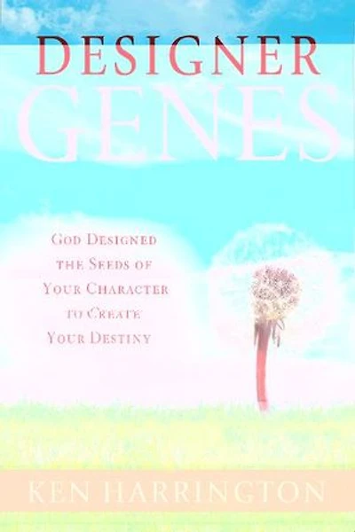 Designer Genes: God Designed the Seeds of Your Character to Create Your Destiny