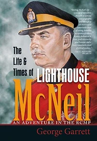 The Life & Times of Lighthouse McNeil: An Adventure in the RCMP