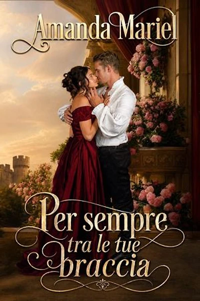 Per sempre tra le tue braccia: Scandali e amori al castello, #3