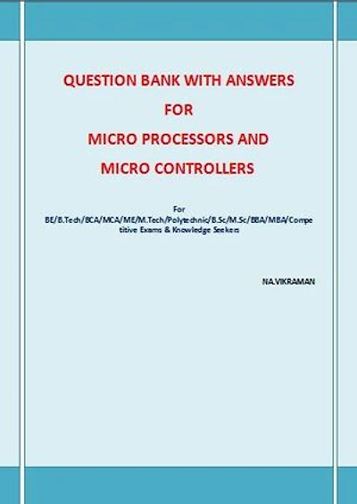QUESTION BANK WITH ANSWERS FOR MICRO PROCESSORS AND MICRO CONTROLLERS: This book has been written for the B.COM /LLB/ MBA/ BBA /ME /M.TECH /BE /B.Tech students.