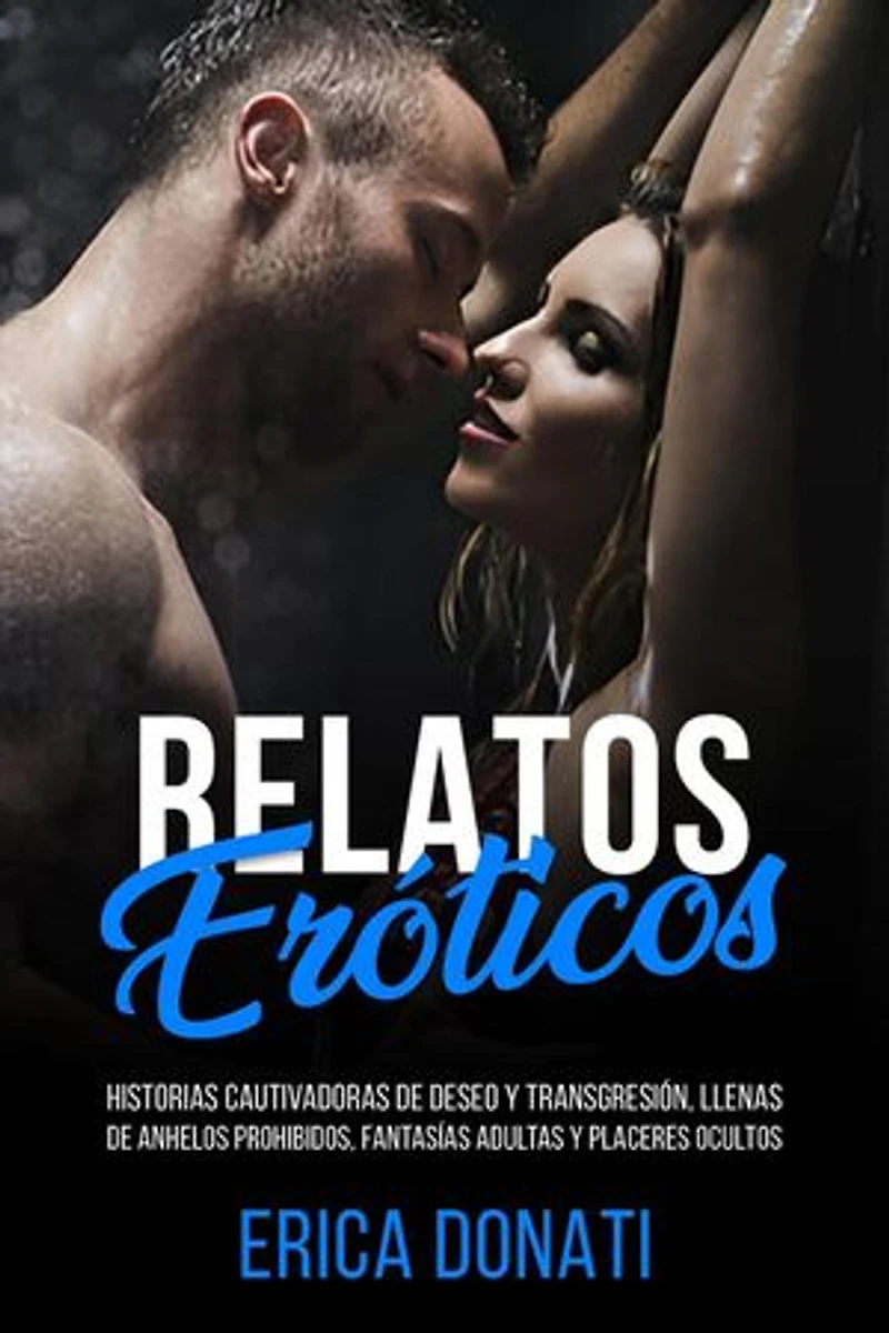 Relatos Eróticos: Historias Cautivadoras de Deseo y Transgresión, Llenas de Anhelos Prohibidos, Fantasías Adultas y Placeres Ocultos: Literatura Erótica, #7