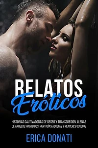 Relatos Eróticos: Historias Cautivadoras de Deseo y Transgresión, Llenas de Anhelos Prohibidos, Fantasías Adultas y Placeres Ocultos: Literatura Erótica, #7