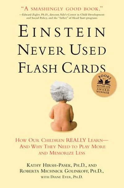 Einstein Never Used Flash Cards, Revised Edition: How Our Children Really Learn--And Why They Need to Play More and Memorize Less