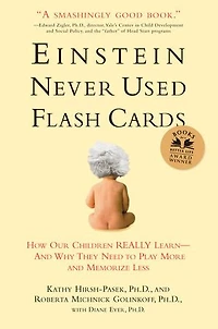 Einstein Never Used Flash Cards, Revised Edition: How Our Children Really Learn--And Why They Need to Play More and Memorize Less