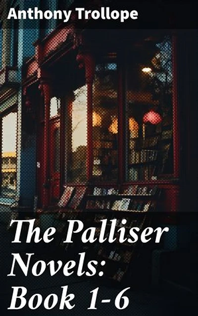 The Palliser Novels: Book 1-6: Enriched edition. Including the Autobiography of the Author