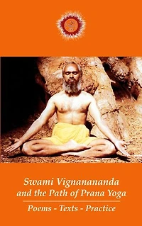 Swami Vignanananda and the Path of Prana Yoga: Poems - Texts - Practice