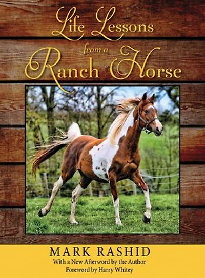 Life Lessons from a Ranch Horse: 6 Fundamentals of Training Horses—and Yourself