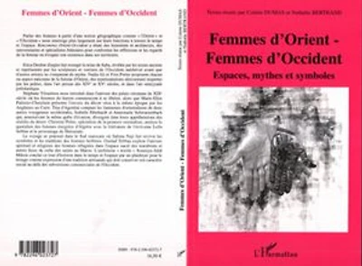 Femmes d'Orient - Femmes d'Occident: Espaces, mythes et symboles