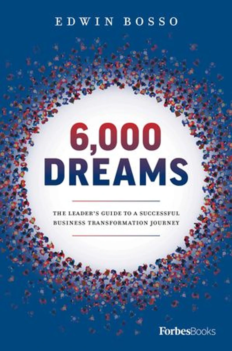 6,000 Dreams: The Leader’s Guide To A Successful Business Transformation Journey