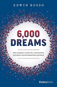 6,000 Dreams: The Leader’s Guide To A Successful Business Transformation Journey