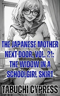 The Japanese Mother Next Door, Vol. 21: The Widow in a Schoolgirl Skirt: The Japanese Mother Next Door, #21