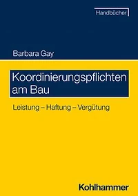 Koordinierungspflichten am Bau: Leistung - Haftung - Vergütung