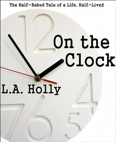 On the Clock: The Half-Baked Tale of a Life, Half-Lived