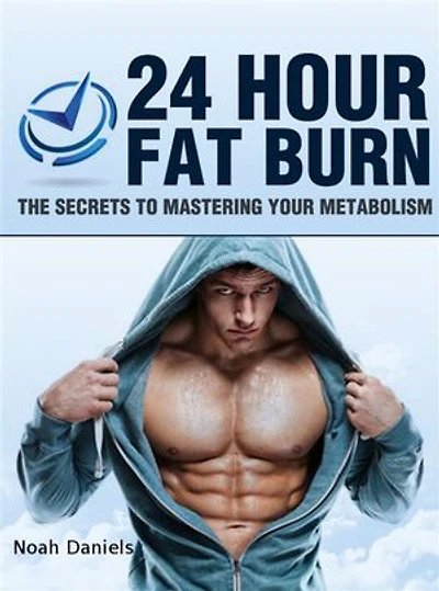 24 Hour Fat Burn: The Secrets To Mastering Your Metabolism