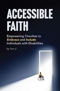 Accessible Faith: Empowering Churches to Embrace and Include Individuals with Disabilities Embrace and