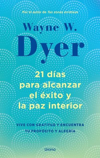 21 días para alcanzar el éxito y la paz interior: Vive con gratitud y encuentra tu propósito y alegría