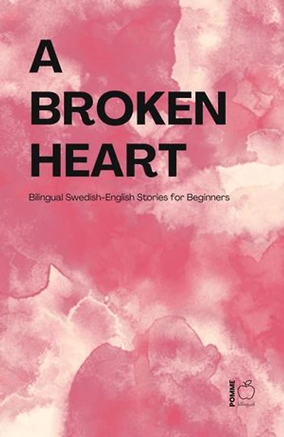 A Broken Heart: Bilingual Swedish-English Stories for Beginners