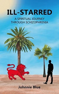 Ill-starred: A Spiritual Journey through Schizophrenia