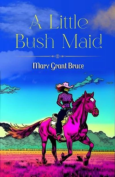 A Little Bush Maid by Mary Grant Bruce: Adventures and Lessons in the Australian Outback