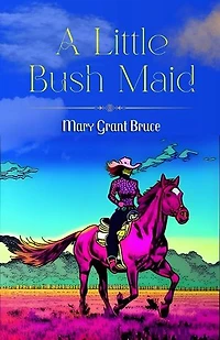 A Little Bush Maid by Mary Grant Bruce: Adventures and Lessons in the Australian Outback