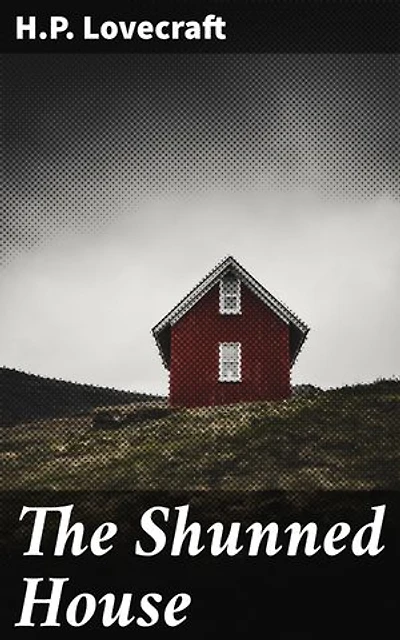 The Shunned House: Unveiling the Haunting Secrets of Lovecraft's Gothic Providence