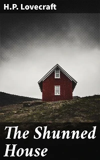 The Shunned House: Unveiling the Haunting Secrets of Lovecraft's Gothic Providence