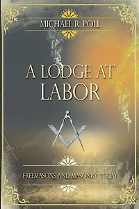 A Lodge at Labor: Freemasons and Masonry Today