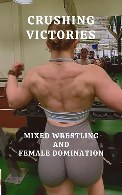 Crushing Victories Mixed Wrestling and Female Domination