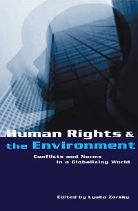 Human Rights and the Environment: Conflicts Norms a Globalizing World