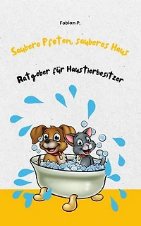 Saubere Pfoten, sauberes Haus: Ratgeber für Haustierbesitzer